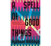 Ayobami Adebayo A Spell of Good Things (Tascabile)