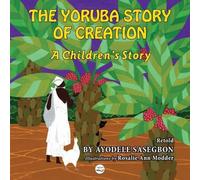Ayodele Sasegbon The Yoruba Story of Creation A children's Story (Tascabile)