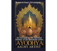 AYODHYA: Return to Inner Sovereignty: the eleventh in The Spiritual Journey of the Ramakian series