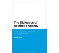 Ayon Maharaj The Dialectics of Aesthetic Agency (Tascabile)