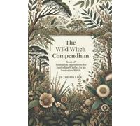 Wild Witch Compendium: Book of Australian Ingredients for Australian Witches by an Australian Witch