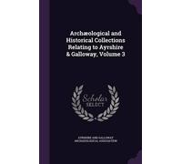 Ayrshire and Ga Archæological and Historical Collections Rela (Copertina rigida)