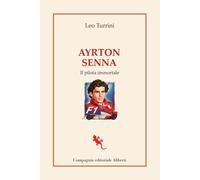 Ayrton Senna. Il pilota immortale - Turrini Leo