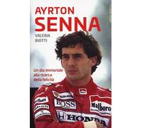 Ayrton Senna. Un dio immortale alla ricerca della felicità