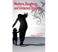 Aysan Sev'er Mothers, Daughters and Untamed Dragons (Tascabile)