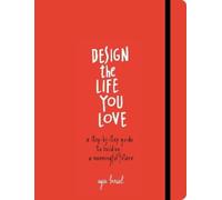Design the Life You Love: A Guide to Thinking About Your Life Playfully and