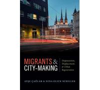 Ayse Çaglar Nina Glick Schiller Migrants and City-Making (Tascabile)