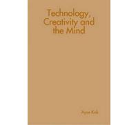 Ayse Kok Technology, Creativity and the Mind (Copertina rigida)