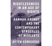 Ayten Gundogdu Rightlessness in an Age of Rights (Tascabile)