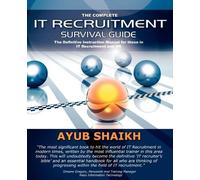 Ayub Shaikh The Complete IT Recruitment Survival Guide (Tascabile)