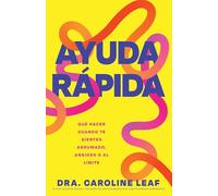 Ayuda rápida/ Help in a Hurry: Qué Hacer Cuando Te Sientes Abrumado, Ansioso O Al Límite/ Simple Tips for Finding Peace When You're Overwhelmed, Anxious, or Stressed