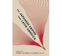 Ayumi Takenaka The Japanese Empire and Latin America (Tascabile)
