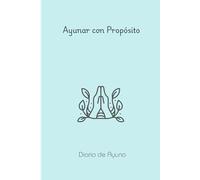 Ayunar con Propósito: Diario de Ayuno