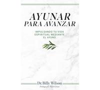 Ayunar para Avanzar: Impulsando tu vida Espiritual Mediante el Ayuno