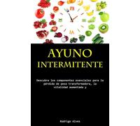 Ayuno Intermitente: Descubra los componentes esenciales para la pérdida de...