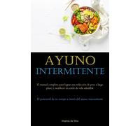 Ayuno Intermitente: El manual completo para lograr una reducción de peso a...