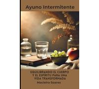 Ayuno Intermitente: Equilibrando Cuerpo y Espíritu para una Vida Transformada