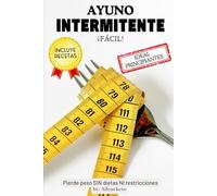 Ayuno intermitente fácil: Pierde peso sin dietas ni restricciones