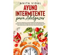 Ayuno Intermitente para adelgazar: Una guia completa ayuno intermitente para adelgazar, recetas sanas para perder peso, dieta antiinflamatoria y dieta ... libro de cocina y recetas saludables.: 1