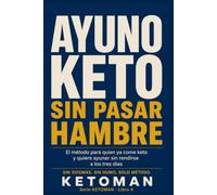 AYUNO KETO SIN PASAR HAMBRE: El método para quien ya come keto y quiere ayunar sin rendirse a los tres días