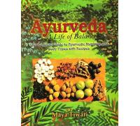 Ayurveda: A Life Of Balance The Complete Guide To Ayurvedic Nutrition And Body Types With Recipes