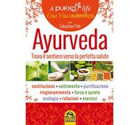 Ayurveda. A pukka life. Trova il sentiero verso la perfetta salute