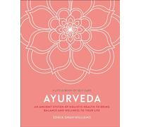 Ayurveda: An ancient system of holistic health to bring balance and wellness to your life