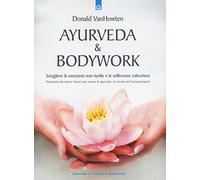 Ayurveda & bodywork. Sciogliere le emozioni non risolte e le sofferenze subconsce