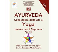 Ayurveda conoscenza della vita e Yoga unione con il supremo.-Rovere, dr. Pierfra