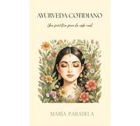 Ayurveda cotidiano: Una práctica para la vida real