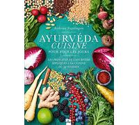 Ayurvéda cuisine pour tous les jours: Les principes de l'ayurvéda appliqués à la cuisine du quotidien