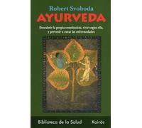 Ayurveda: Descubra Cual Es Su Constitucion, Como Ha De Vivir Segun Ella Y Como Prevenir O Curar Sus Enfermedades: Descubrir La Propia Constitución, ... Ella, Y Prevenir O Curar Las Enfermedades