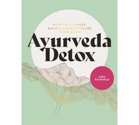 Ayurveda Detox: How to Cleanse, Balance & Revitalize Your Body