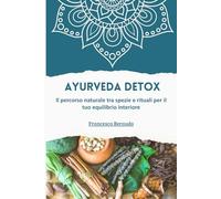 AYURVEDA DETOX: Il percorso naturale tra spezie e rituali per il tuo equilibrio interiore