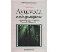 Ayurveda e autoguarigione. L'approccio vedico alla salute secondo Maharish...