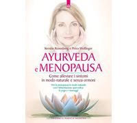 Ayurveda e menopausa. Come alleviare i sintomi in modo naturale e senza ormoni