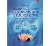 Ayurveda e panchakarma. Ringiovanimento e purificazione con le antiche tecniche indiane