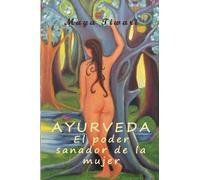Ayurveda: El poder sanador de la mujer: A traves de la medicina interior