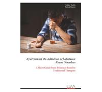 Ayurveda for De-Addiction or Substance Abuse Disorders: A Short Guide from Evidence-Based to Traditional Therapies