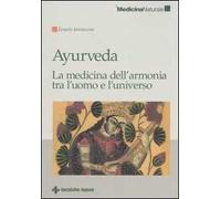 Ayurveda. La medicina dell'armonia tra l'uomo e l'universo