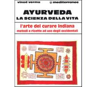 Ayurveda: la scienza della vita - Verma Vinod