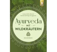 Ayurveda mit Wildkräutern: Das Kochbuch. Von der Natur inspirierte Rezepte