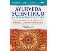 Ayurveda scientifico. Principi fondamentali, salutogenesi, dieta & lifestyle, evidenze scientifiche, farmacologia, cure naturali. La prevenzione e la ... Ringiovanimento. Medicine olistiche (Vol. 2)