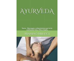 AYURVEDA: Teoria - Massaggio e alimentazione per le tre costituzioni Vata, Pitta e Kapha