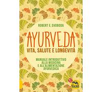 Ayurveda. Vita, salute e longevità