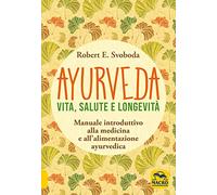 Ayurveda. Vita, salute e longevità