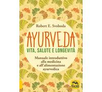Ayurveda. Vita, salute e longevità