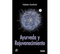 Ayurveda y rejuvenecimiento: El Camino Del Rasayana