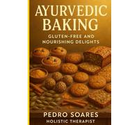 Ayurvedic Baking: Gluten-Free and Nourishing Delights