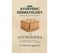 Ayurvedic Dermatology Healing Skin from the Root (Tascabile)